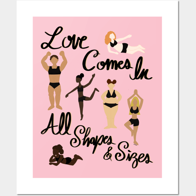 Love Comes In All Shapes & Sizes - Women Body Positivity - Love Your Body Wall Art by EcoElsa